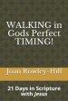 Walking in Gods Perfect Timing!: 21 Days in Scripture With Jesus