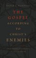 The Gospel According to Christ's Enemies