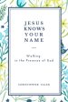 JESUS KNOWS YOUR NAME: Walking in the Presence of God