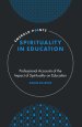 Spirituality in Education: Professional Accounts of the Impact of Spirituality on Education