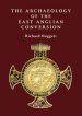 The Archaeology of the East Anglian Conversion