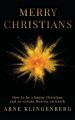 Merry Christians: How to be a happy Christian and co-create Heaven on Earth
