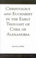 Christology And Eucharist In The Early Thought Of Cyril Of Alexandria
