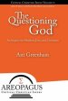 The Questioning God: An Inquiry for Muslims, Jews, and Christians