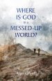 Where is God in a Messed-Up World?