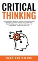 Critical Thinking: Think in Mental Models to Develop Effective Decision Making and Problem Solving Skills. Overcome Cognitive Biases and Fallacies in