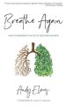 Breathe Again: How to experience the life of God here on earth