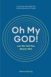 Oh My GOD! Let Me Tell You About Him: A journey through the characteristics of God