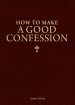 How to Make a Good Confession: A Pocket Guide to Reconciliation with God