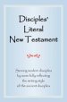 Disciples' Literal New Testament: Serving Modern Disciples by More Fully Reflecting the Writing Style of the Ancient Disciples