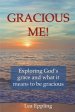 Gracious Me!: exploring God's grace and what it means to be gracious