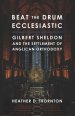 Beat the Drum Ecclesiastic: Gilbert Sheldon and the Settlement of Anglican Orthodoxy