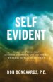 Self Evident: Undeniable Proof That Science Is Discovering God and Possibly Revealing His Plan for Humanity