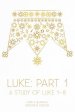 Luke: Part 1: A Study of Luke 1-8