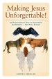 Making Jesus Unforgettable!: An Extraordinary Way to Internalize the Gospels-And Pray Always