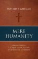 Mere Humanity: G.K. Chesterton, C.S. Lewis, and J.R.R. Tolkien on the Human Condition