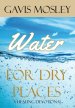 Water for Dry Places: A Healing Devotional