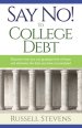 Say No! To College Debt: Discover how you can graduate free of loans and eliminate the debt you have accumulated