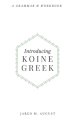 Introducing Koine Greek: A Grammar & Workbook