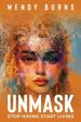 UNMASK: Stop Hiding Start Living