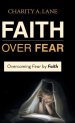 Faith over Fear: Overcoming Fear by Faith