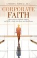 Corporate Faith: How to Survive Corporate America and Still Be a Good, Faith-Based, and Moral Person