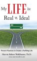 My Life Is: Real Vs. Ideal: Proven Practices to Create a Fulfilling Life