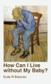How Can I Live Without My Baby?