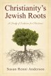 Christianity's Jewish Roots: A Study of Judaism for Christians