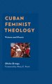 Cuban Feminist Theology: Visions and Praxis