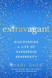 Extravagant: Discovering a Life of Dangerous Generosity