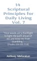 14  Scriptural Principles for Daily Living Vol. 7: "Your words are a flashlight to light the path ahead of me and keep me from stumbling."  [Psalm 119