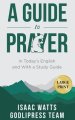 Isaac Watts A Guide to Prayer: In Today's English and with a Study Guide (LARGE PRINT)