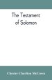 The Testament of Solomon, edited from manuscripts at Mount Athos, Bologna, Holkham Hall, Jerusalem, London, Milan, Paris and Vienna
