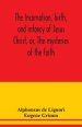 The incarnation, birth, and infancy of Jesus Christ, or, The mysteries of the faith
