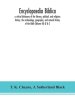 Encyclopaedia Biblica : a critical dictionary of the literary, political, and religious history, the archaeology, geography, and natural history of th