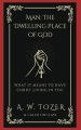 Man: The Dwelling Place of God: What it Means to Have Christ Living in You