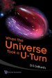 WHEN THE UNIVERSE TOOK A U-TURN
