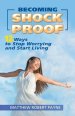 Becoming Shock Proof-: 12 Ways to Stop Worrying and Start Living