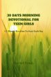 30 DAYS MORNING DEVOTIONAL FOR TEEN GIRLS: A 3-Minute Devotion To Start Each Day