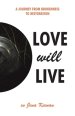 Love Will Live: A Journey from Brokenness to Restoration