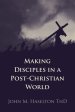 Making Disciples in a Post-Christian World