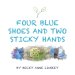 Four Blue Shoes and Two Sticky Hands