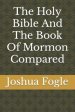 The Holy Bible And The Book Of Mormon Compared