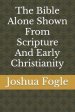 The Bible Alone Shown From Scripture And Early Christianity