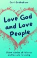 Love God and Love People: Short stories of failures and lessons in loving
