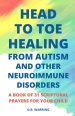 Head to Toe Healing from Autism and Other Neuroimmune Disorders - A Book of 31 Scriptural Prayers for Your Child