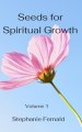 Seeds for Spiritual Growth: A Bible Study Series to Grow Spiritually in Your Walk with God