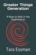 Greater Things Generation: 8 Ways to Walk in the Supernatural