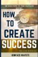 How To Create Success: The Rich Steps TO Your Fulfilled Destiny